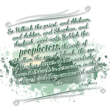 2 Kings 22:14 – So Hilkiah the priest, and Ahikam, and Achbor, and Shaphan, and Asahiah, went unto Huldah the prophetess, the wife of Shallum the son of Tikvah, the…