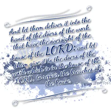 2 Kings 22:5 – And let them deliver it into the hand of the doers of the work, that have the oversight of the house of the LORD: and let them give it to the doers…
