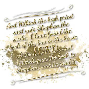 2 Kings 22:8 – And Hilkiah the high priest said unto Shaphan the scribe, I have found the book of the law in the house of the LORD. And Hilkiah gave the book to…