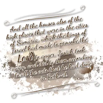 2 Kings 23:19 – And all the houses also of the high places that were in the cities of Samaria, which the kings of Israel had made to provoke the Lord to anger…