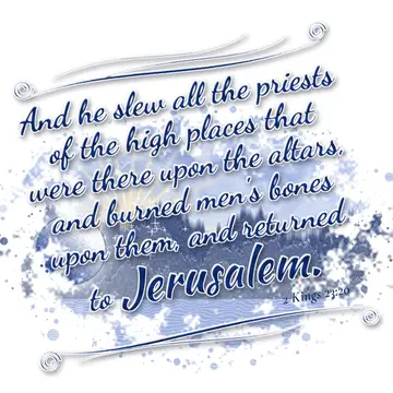 2 Kings 23:20 – And he slew all the priests of the high places that were there upon the altars, and burned men's bones upon them, and returned to Jerusalem.