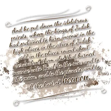 2 Kings 23:5 – And he put down the idolatrous priests, whom the kings of Judah had ordained to burn incense in the high places in the cities of Judah, and in the…