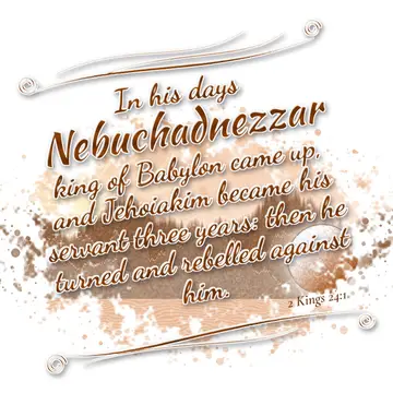 2 Kings 24:1 – In his days Nebuchadnezzar king of Babylon came up, and Jehoiakim became his servant three years: then he turned and rebelled against him.