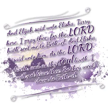 2 Kings 2:2 – And Elijah said unto Elisha, Tarry here, I pray thee; for the LORD hath sent me to Beth-el. And Elisha said unto him, As the LORD liveth, and as thy…