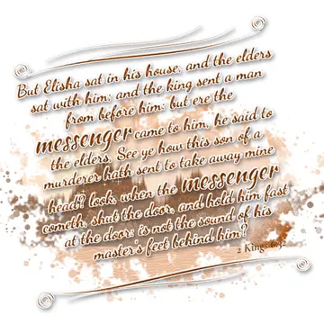 2 Kings 6:32 – But Elisha sat in his house, and the elders sat with him; and the king sent a man from before him: but ere the messenger came to him, he said to the…