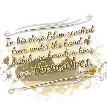 2 Kings 8:20 – In his days Edom revolted from under the hand of Judah, and made a king over themselves.