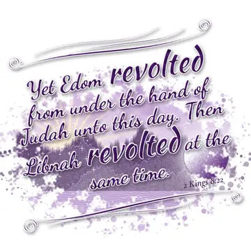 2 Kings 8:22 – Yet Edom revolted from under the hand of Judah unto this day. Then Libnah revolted at the same time.