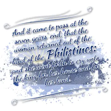 2 Kings 8:3 – And it came to pass at the seven years' end, that the woman returned out of the land of the Philistines: and she went forth to cry unto the king for…