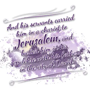 2 Kings 9:28 – And his servants carried him in a chariot to Jerusalem, and buried him in his sepulchre with his fathers in the city of David.