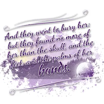 2 Kings 9:35 – And they went to bury her: but they found no more of her than the skull, and the feet, and the palms of her hands.