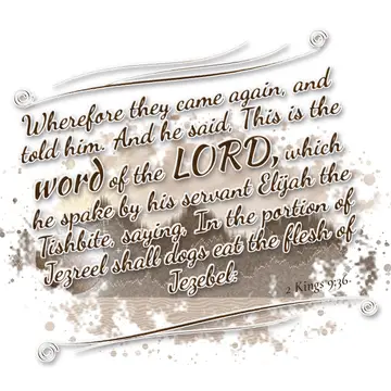 2 Kings 9:36 – Wherefore they came again, and told him. And he said, This is the word of the LORD, which he spake by his servant Elijah the Tishbite, saying, In the…