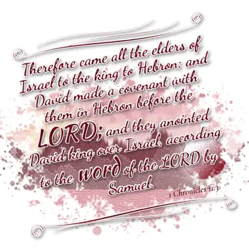 1 Chronicles 11:3 – Therefore came all the elders of Israel to the king to Hebron; and David made a covenant with them in Hebron before the LORD; and they anointed David…