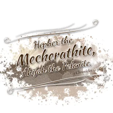 1 Chronicles 11:36 – Hepher the Mecherathite, Ahijah the Pelonite,