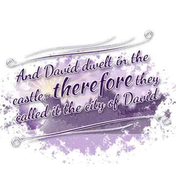 1 Chronicles 11:7 – And David dwelt in the castle; therefore they called it the city of David.