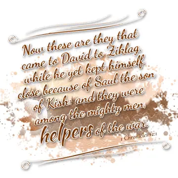 1 Chronicles 12:1 – Now these are they that came to David to Ziklag, while he yet kept himself close because of Saul the son of Kish: and they were among the…