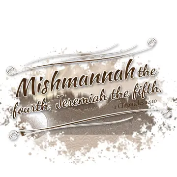 1 Chronicles 12:10 – Mishmannah the fourth, Jeremiah the fifth,