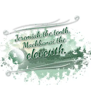 1 Chronicles 12:13 – Jeremiah the tenth, Machbanai the eleventh.