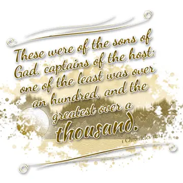 1 Chronicles 12:14 – These were of the sons of Gad, captains of the host: one of the least was over an hundred, and the greatest over a thousand.