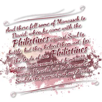 1 Chronicles 12:19 – And there fell some of Manasseh to David, when he came with the Philistines against Saul to battle: but they helped them not: for the lords of the…