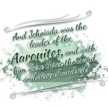 1 Chronicles 12:27 – And Jehoiada was the leader of the Aaronites, and with him were three thousand and seven hundred;