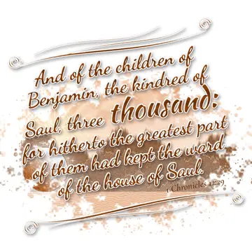 1 Chronicles 12:29 – And of the children of Benjamin, the kindred of Saul, three thousand: for hitherto the greatest part of them had kept the ward of the house of Saul.