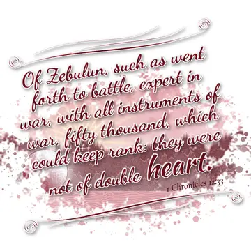 1 Chronicles 12:33 – Of Zebulun, such as went forth to battle, expert in war, with all instruments of war, fifty thousand, which could keep rank: they were not of double…