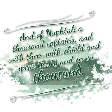 1 Chronicles 12:34 – And of Naphtali a thousand captains, and with them with shield and spear thirty and seven thousand.