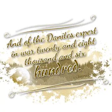 1 Chronicles 12:35 – And of the Danites expert in war twenty and eight thousand and six hundred.