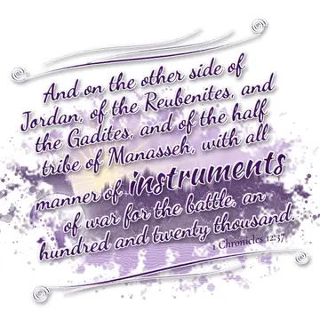1 Chronicles 12:37 – And on the other side of Jordan, of the Reubenites, and the Gadites, and of the half tribe of Manasseh, with all manner of instruments of war for the…
