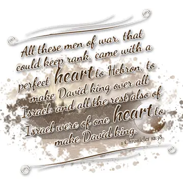1 Chronicles 12:38 – All these men of war, that could keep rank, came with a perfect heart to Hebron, to make David king over all Israel: and all the rest also of Israel…