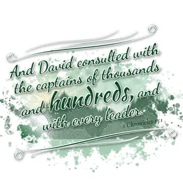 1 Chronicles 13:1 – And David consulted with the captains of thousands and hundreds, and with every leader.