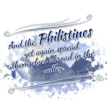 1 Chronicles 14:13 – And the Philistines yet again spread themselves abroad in the valley.