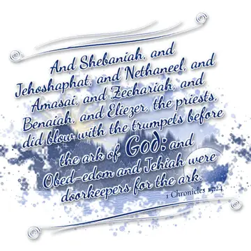 1 Chronicles 15:24 – And Shebaniah, and Jehoshaphat, and Nethaneel, and Amasai, and Zechariah, and Benaiah, and Eliezer, the priests, did blow with the trumpets before…