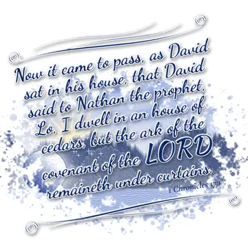 1 Chronicles 17:1 – Now it came to pass, as David sat in his house, that David said to Nathan the prophet, Lo, I dwell in an house of cedars, but the ark of…