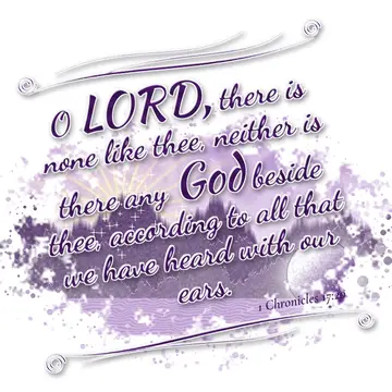 1 Chronicles 17:20 – O LORD, there is none like thee, neither is there any God beside thee, according to all that we have heard with our ears.