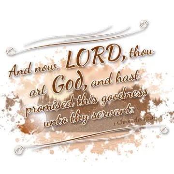 1 Chronicles 17:26 – And now, LORD, thou art God, and hast promised this goodness unto thy servant: