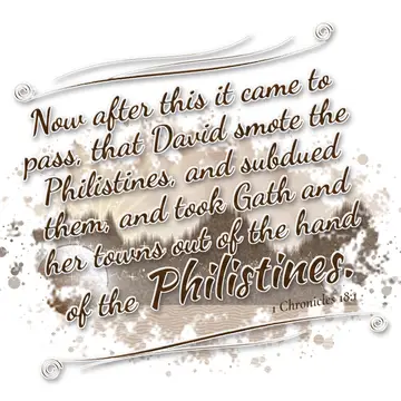 1 Chronicles 18:1 – Now after this it came to pass, that David smote the Philistines, and subdued them, and took Gath and her towns out of the hand of the…