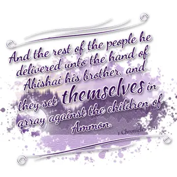 1 Chronicles 19:11 – And the rest of the people he delivered unto the hand of Abishai his brother, and they set themselves in array against the children of Ammon.