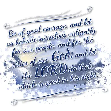 1 Chronicles 19:13 – Be of good courage, and let us behave ourselves valiantly for our people, and for the cities of our God: and let the LORD do that which is good in…