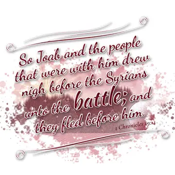 1 Chronicles 19:14 – So Joab and the people that were with him drew nigh before the Syrians unto the battle; and they fled before him.