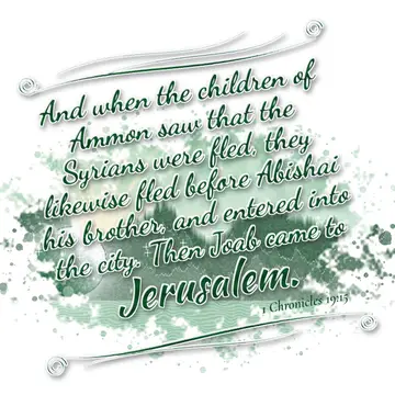 1 Chronicles 19:15 – And when the children of Ammon saw that the Syrians were fled, they likewise fled before Abishai his brother, and entered into the city. Then Joab…