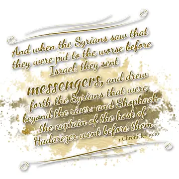 1 Chronicles 19:16 – And when the Syrians saw that they were put to the worse before Israel, they sent messengers, and drew forth the Syrians that were beyond the river…