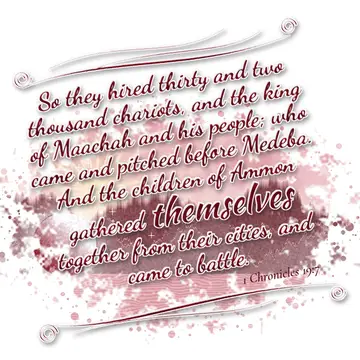 1 Chronicles 19:7 – So they hired thirty and two thousand chariots, and the king of Maachah and his people; who came and pitched before Medeba. And the children of Ammon…