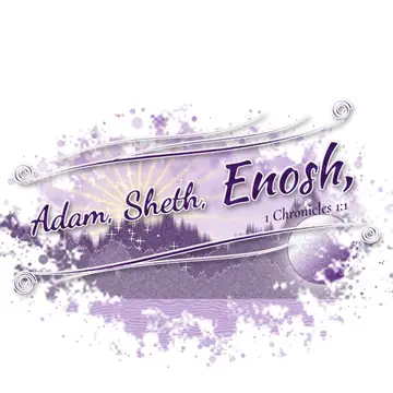 1 Chronicles 1:1 – Adam, Sheth, Enosh,