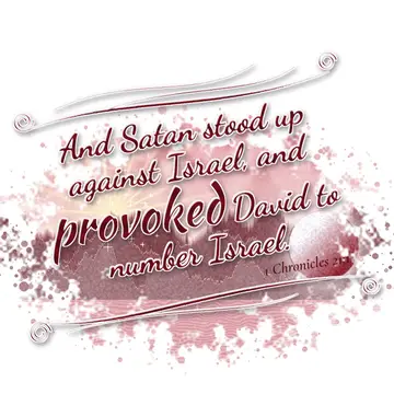 1 Chronicles 21:1 – And Satan stood up against Israel, and provoked David to number Israel.