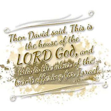 1 Chronicles 22:1 – Then David said, This is the house of the LORD God, and this is the altar of the burnt offering for Israel.