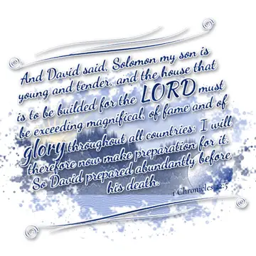 1 Chronicles 22:5 – And David said, Solomon my son is young and tender, and the house that is to be builded for the LORD must be exceeding magnifical, of fame and of…