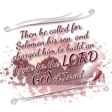 1 Chronicles 22:6 – Then he called for Solomon his son, and charged him to build an house for the LORD God of Israel.