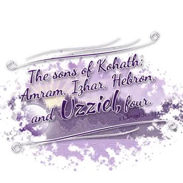 1 Chronicles 23:12 – The sons of Kohath; Amram, Izhar, Hebron, and Uzziel, four.