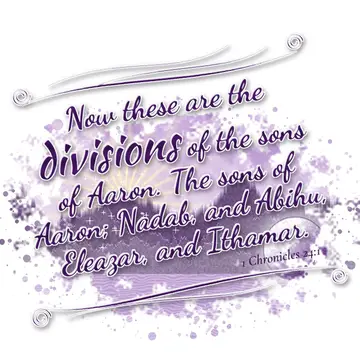 1 Chronicles 24:1 – Now these are the divisions of the sons of Aaron. The sons of Aaron; Nadab, and Abihu, Eleazar, and Ithamar.